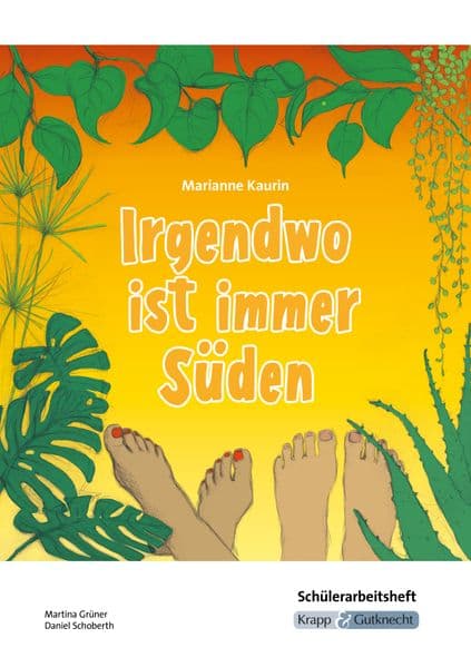 Irgendwo ist immer Süden - Marianne Kaurin - Schülerarbeitsheft: Arbeitsblätter, Aufgaben, Inhaltssicherung, Arbeitsmittel, Heft
