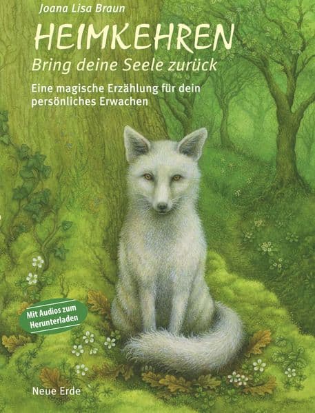 Heimkehren - Bring deine Seele zurück!: Eine magische Erzählung für dein persönliches Erwachen