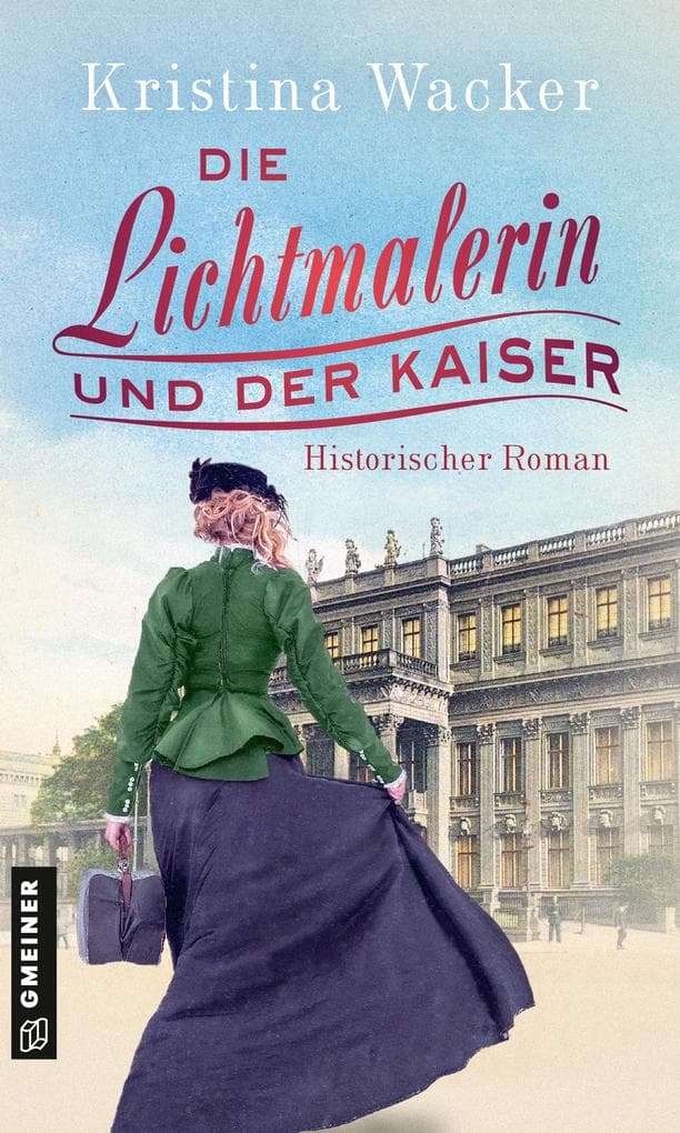 Die Lichtmalerin und der Kaiser: Historischer Roman