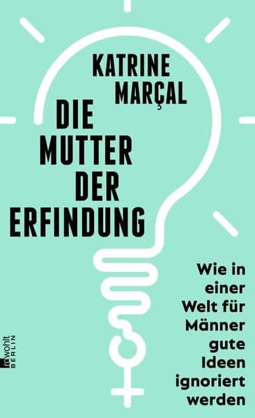 Die Mutter der Erfindung: Wie in einer Welt für Männer gute Ideen ignoriert werden | Nominiert für den Deutschen Wirtschaftsbuchpreis 2022