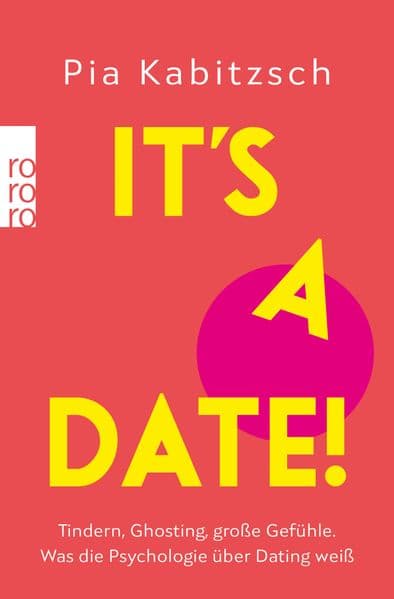 It's a date!: Tindern, Ghosting, große Gefühle. Was die Psychologie über Dating weiß