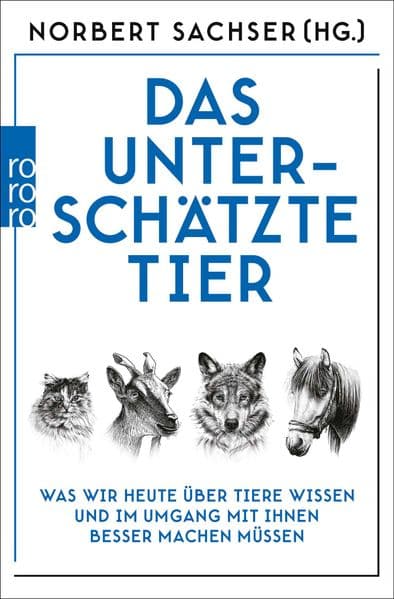 Das unterschätzte Tier: Was wir heute über Tiere wissen und im Umgang mit ihnen besser machen müssen