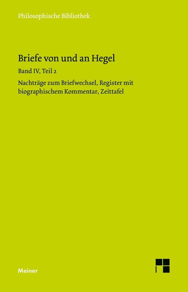 Briefe von und an Hegel / Briefe von und an Hegel. Band 4, Teil 2: Nachträge zum Briefwechsel, Register mit biographischem Kommentar, Zeittafel