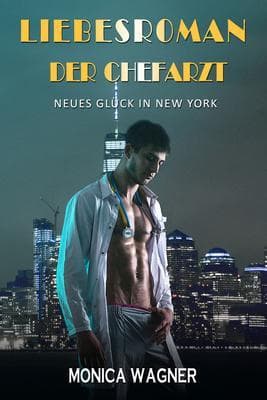 Liebesroman der Chefarzt: Neues Glück in New York