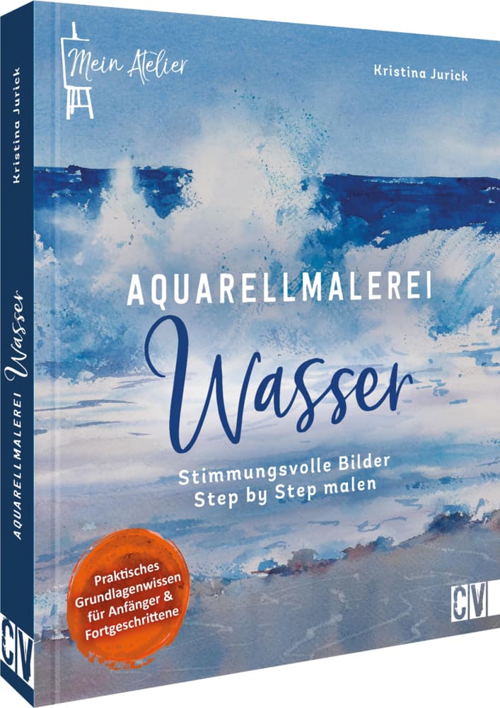 Mein Atelier Aquarellmalerei - Wasser: Stimmungsvolle Bilder Step by Step malen