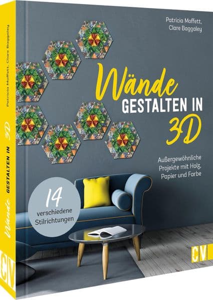 Wände gestalten in 3-D: Außergewöhnliche Projekte mit Holz, Papier und Farbe
