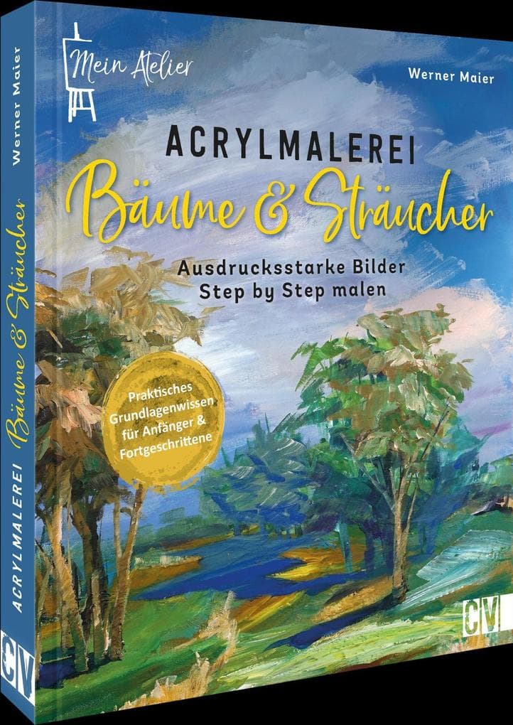Mein Atelier Acrylmalerei Bäume & Sträucher: Stimmungsvolle Motive Step by Step malen