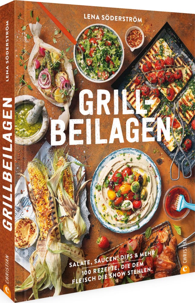 Grill-Beilagen: 100 Rezepte, die dem Fleisch die Show stehlen. Salate, Saucen, Dips & mehr