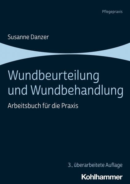 Wundbeurteilung und Wundbehandlung: Arbeitsbuch für die Praxis
