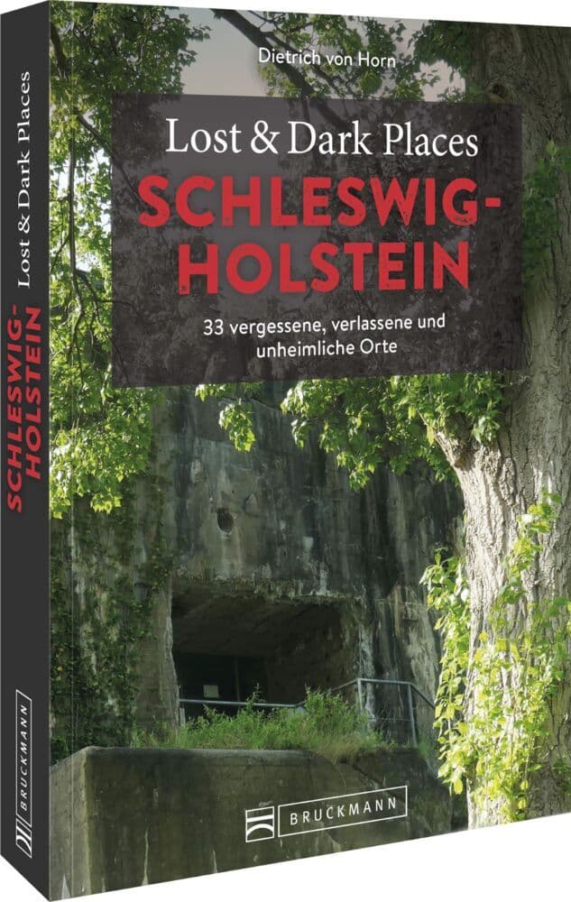 Lost & Dark Places Schleswig-Holstein: 33 vergessene, verlassene und unheimliche Orte
