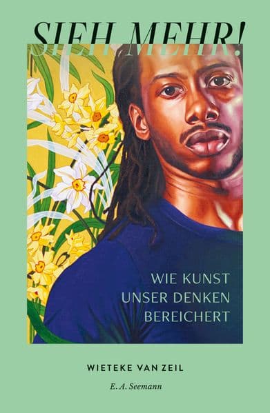 Sieh mehr!: Wie Kunst unser Denken bereichert