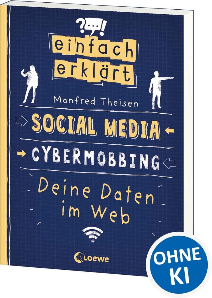 Einfach erklärt - Social Media - Cybermobbing - Deine Daten im Web: Spannendes Sachbuch über Medienkompetenz und Gefahren des Internets - Für Kinder ab 10 Jahren