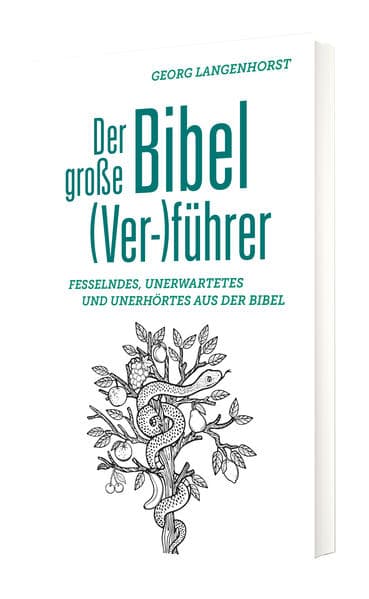 Der große Bibel (Ver-)führer: Fesselndes, Unerwartetes und Unerhörtes aus der Bibel