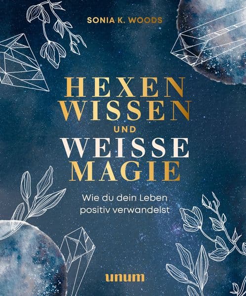 Hexenwissen und weiße Magie: Wie du dein Leben positiv verwandelst