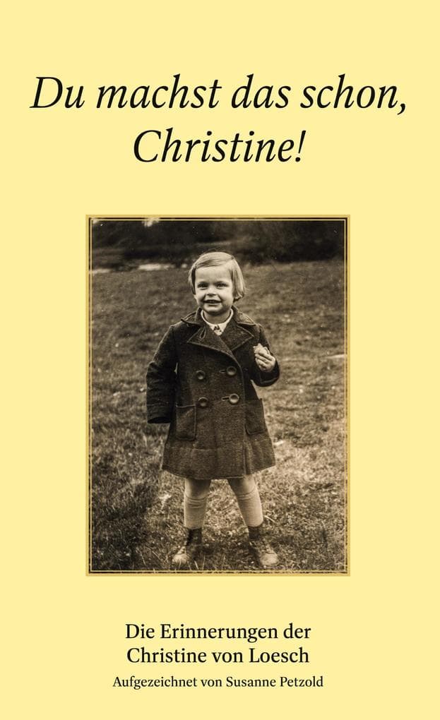 Du machst das schon, Christine!: Die Erinnerungen der Christine von Loesch