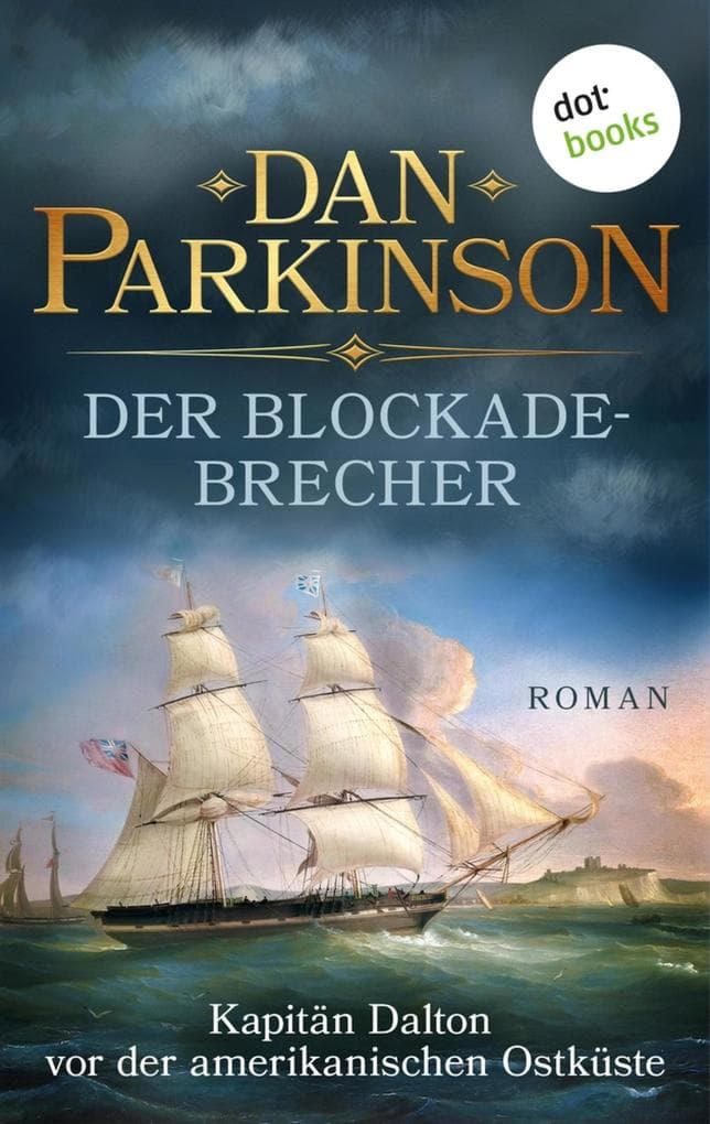 Der Blockadebrecher - Kapitän Dalton vor der amerikanischen Ostküste: Roman - Patrick Dalton, der Seefuchs 3 | Ein nautischer Roman über einen tollkühnen Kapitän