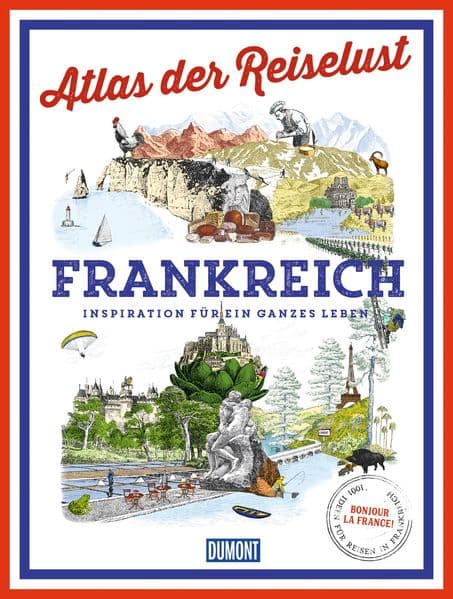 DuMont Bildband Atlas der Reiselust Frankreich: Inspiration für ein ganzes Leben