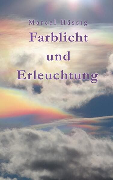 Farblicht und Erleuchtung: Körper, Geist, Seele