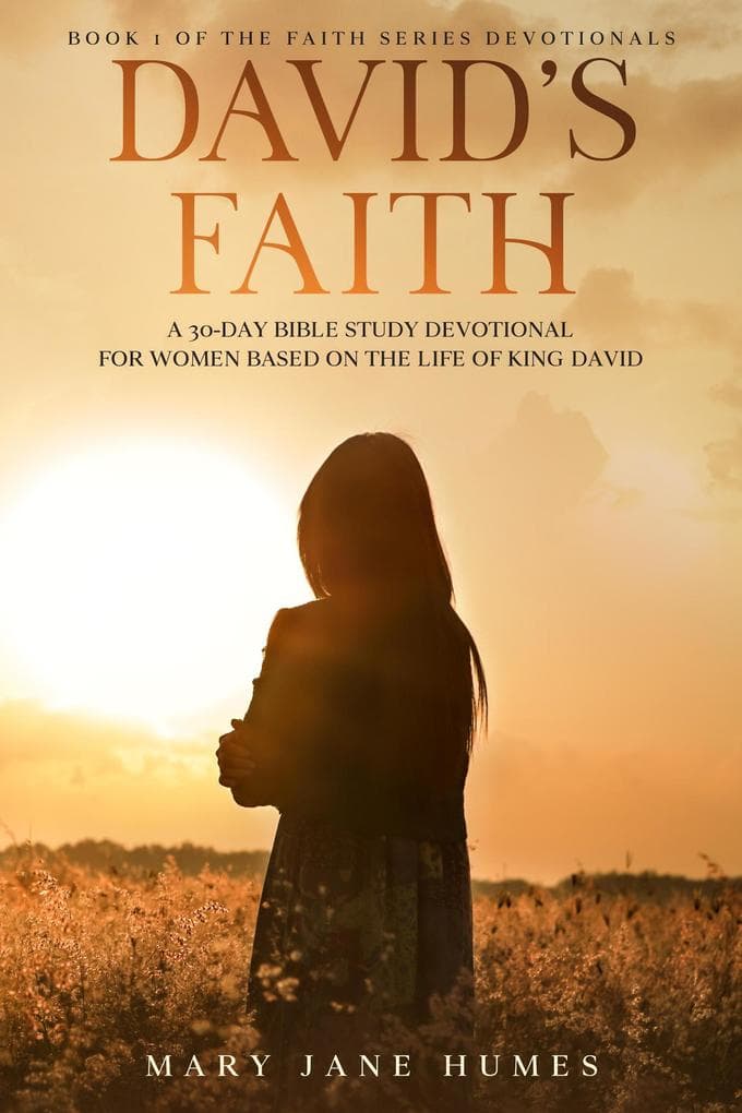 David's Faith: A 30 Day Women's Devotional Based on the Life of King David (Faith Series Devotionals, #1)