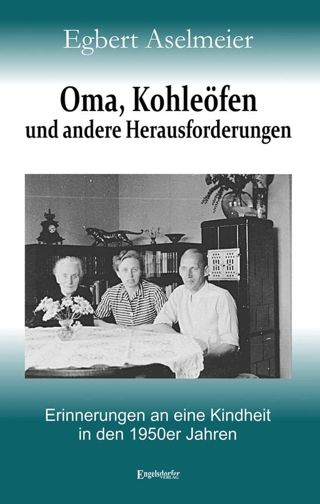 Oma, Kohleöfen und andere Herausforderungen: Erinnerungen an eine Kindheit in den 1950er Jahren