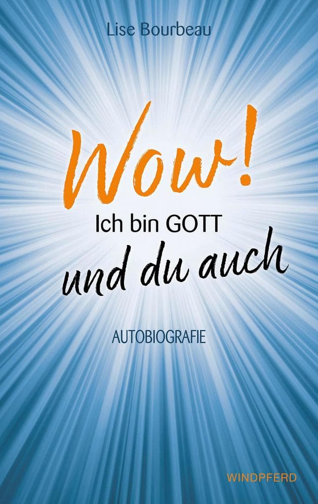 Wow! Ich bin Gott - und du auch: Autobiografie