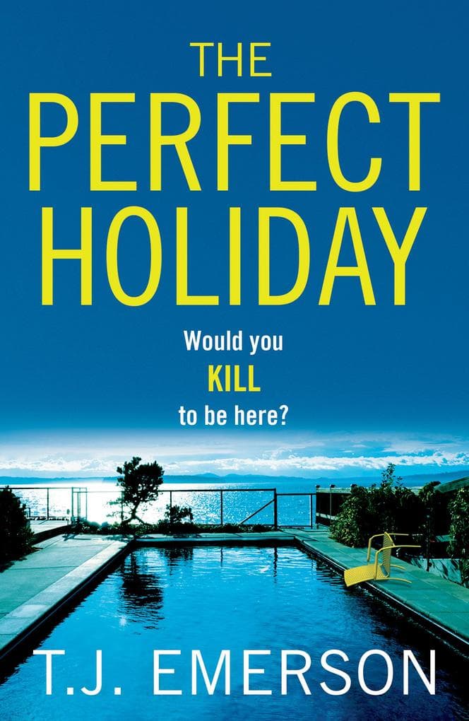 The Perfect Holiday: A gripping, addictive psychological thriller from T J Emerson