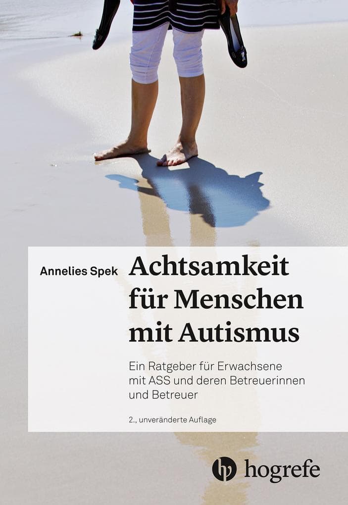 Achtsamkeit für Menschen mit Autismus: Ein Ratgeber für Erwachsene mit ASS und deren Betreuerinnen undBetreuer
