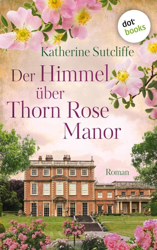 Der Himmel über Thorn Rose Manor: Roman | Eine schicksalshafte England-Saga