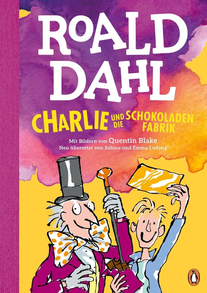 Charlie und die Schokoladenfabrik: Neu übersetzt von Sabine und Emma Ludwig. Die weltberühmte Geschichte farbig illustriert für Kinder ab 8 Jahren