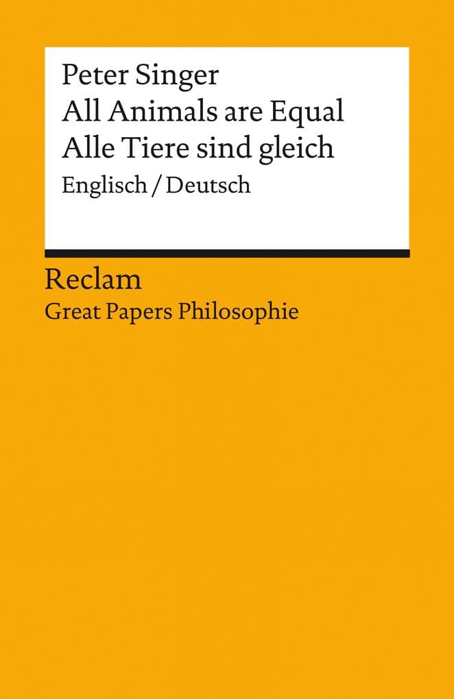 All Animals are Equal / Alle Tiere sind gleich. Englisch/Deutsch: [Great Papers Philosophie] - Singer, Peter - zweisprachige Ausgabe - philosophische Bücher