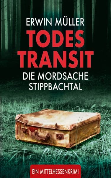 Todestransit: Die Mordsache Stippbachtal: Ein Mittelhessenkrimi