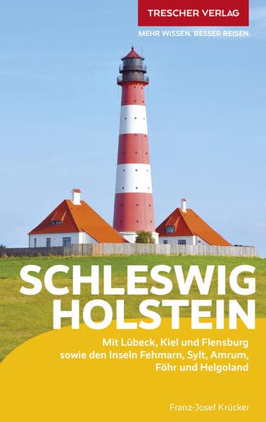 Reiseführer Schleswig-Holstein: Mit Lübeck, Kiel und Flensburg sowie den Inseln Fehmarn, Sylt, Amrum, Föhr und Helgoland