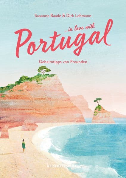 Reisehandbuch Portugal: ...in love with Portugal: Geheimtipps von Freunden