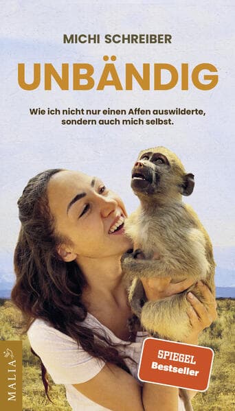 Unbändig - Der SPIEGEL-Bestseller: Wie ich nicht nur einen Affen auswilderte, sondern auch mich selbst