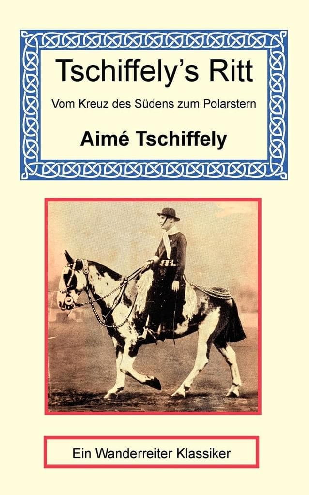 Tschiffely's Ritt - Vom Kreuz des Südens zum Polarstern