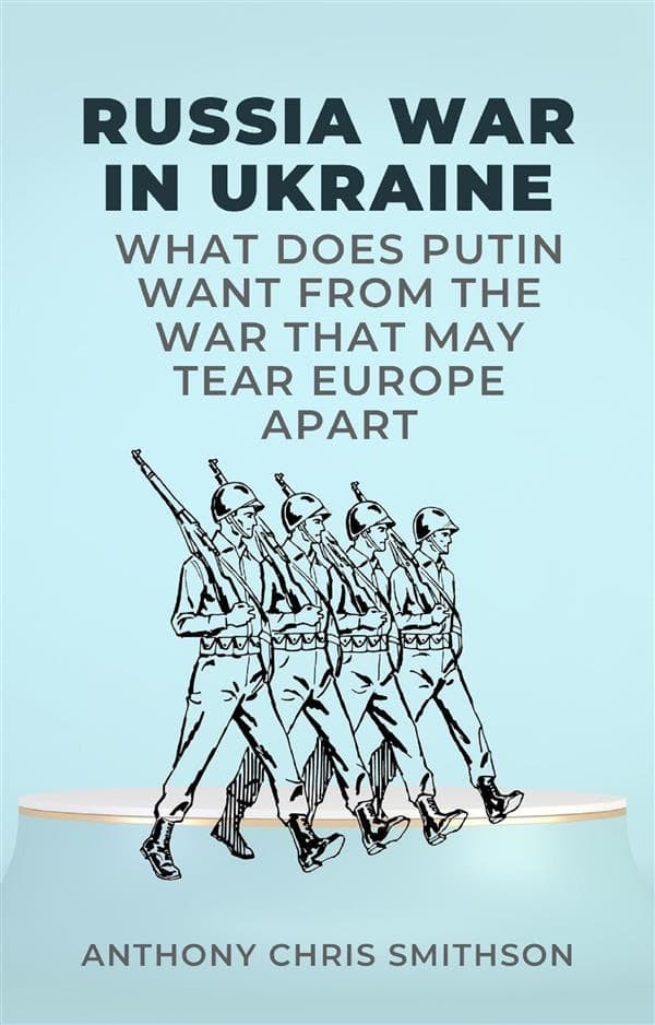 Russia War in Ukraine: What Does Putin Want from the War That May Tear Europe Apart
