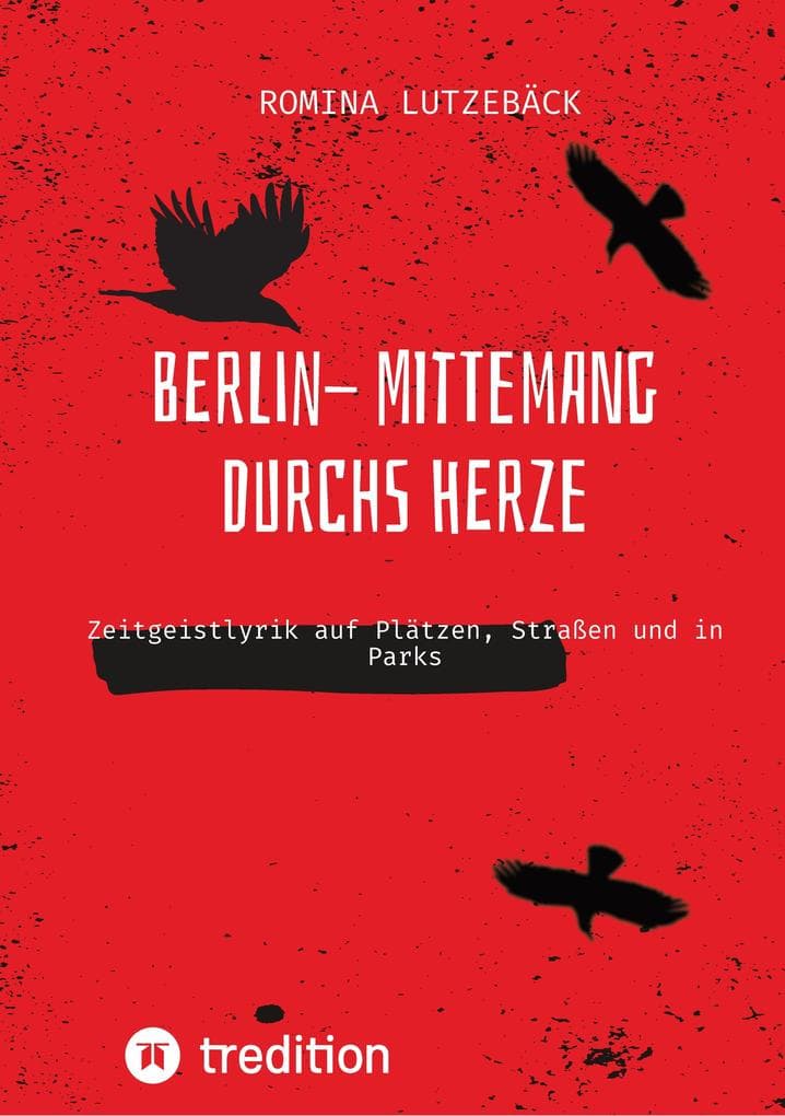 Berlin- mittemang durchs Herz: Zeitgeistlyrik auf Plätzen, Straßen und in Parks
