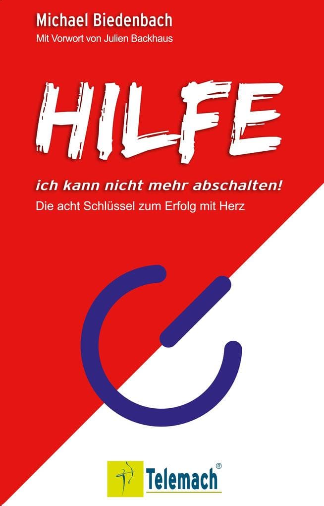 Hilfe, ich kann nicht mehr abschalten!: Die acht Schlüssel zum Erfolg mit Herz