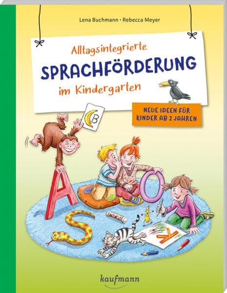Alltagsintegrierte Sprachförderung im Kindergarten: Neue Ideen für Kinder ab 2 Jahren