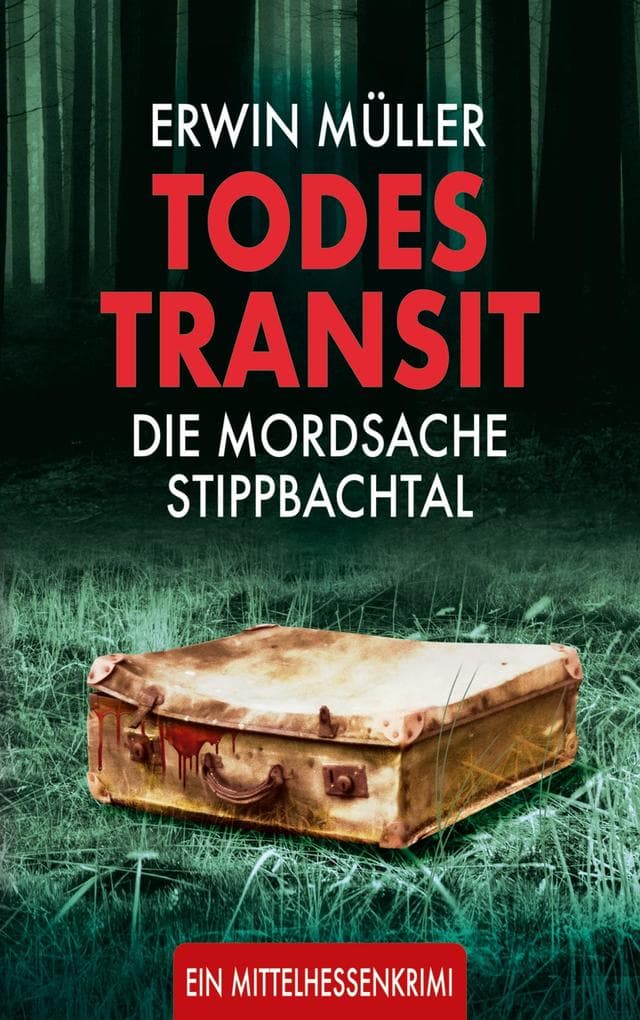 Todestransit: Die Mordsache Stippbachtal: Ein Mittelhessenkrimi