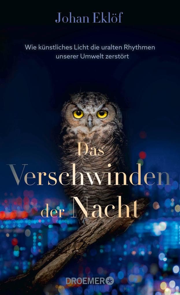 Das Verschwinden der Nacht: Wie künstliches Licht die uralten Rhythmen unserer Umwelt zerstört | Ein Sachbuch über Lichtverschmutzung und die Folgen für die Natur