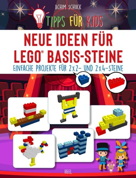 Tipps für Kids: Neue Ideen für LEGO® Basis-Steine: Einfache Projekte für 2x2- und 2x4-Steine