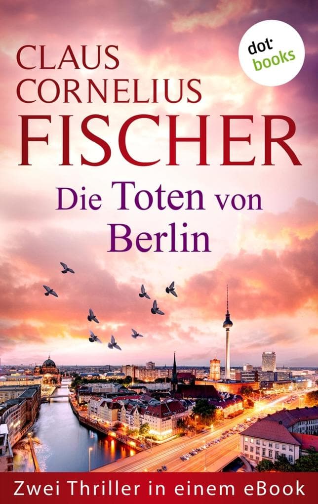 Die Toten von Berlin: Zwei Thriller in einem eBook: »Das erste Opfer« und »Das Todesnetz«