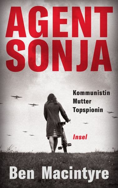 Agent Sonja: Kommunistin, Mutter, Topspionin | Vom unglaublichen, aber wahren Leben der Spionin Ursula Kuczynski (alias Ruth Werner), die den Lauf der Weltgeschichte veränderte