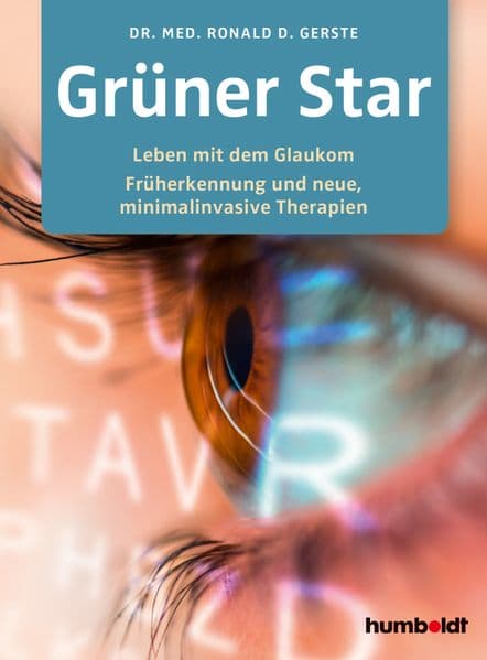 Grüner Star: Leben mit dem Glaukom. Früherkennung und neue, minimalinvasive Therapien. Geleitwort von Prof. Dr. Lutz E. Pillunat. Direktor der Universitätsaugenklinik der Universität Dresden. Präsident des Initiativkreises zur Glaukom-Früherkennung