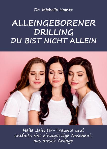 ALLEINGEBORENER DRILLING DU BIST NICHT ALLEIN: Heile dein Ur-Trauma und entfalte das einzigartige Geschenk aus dieser Anlage