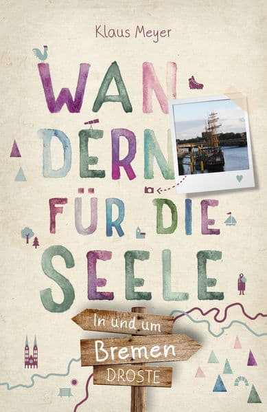 In und um Bremen. Wandern für die Seele: Einfach draußen sein - Natur pur erleben, die Seele spüren und inspirierende Wanderungen entdecken | Inkl. GPS-Daten als Download