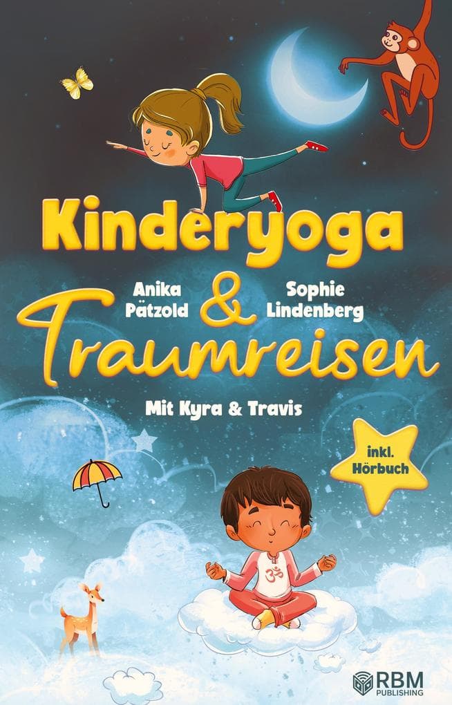 KyTra - Kinderyoga und Traumreisen mit Kyra und Travis: Entspannende Fantasiereisen für mehr Achtsamkeit, Selbstvertrauen und innere Ruhe zum Vorlesen und Anhören. inkl. Hörbuch & Kinderyoga Bildkarten zum Ausdrucken!