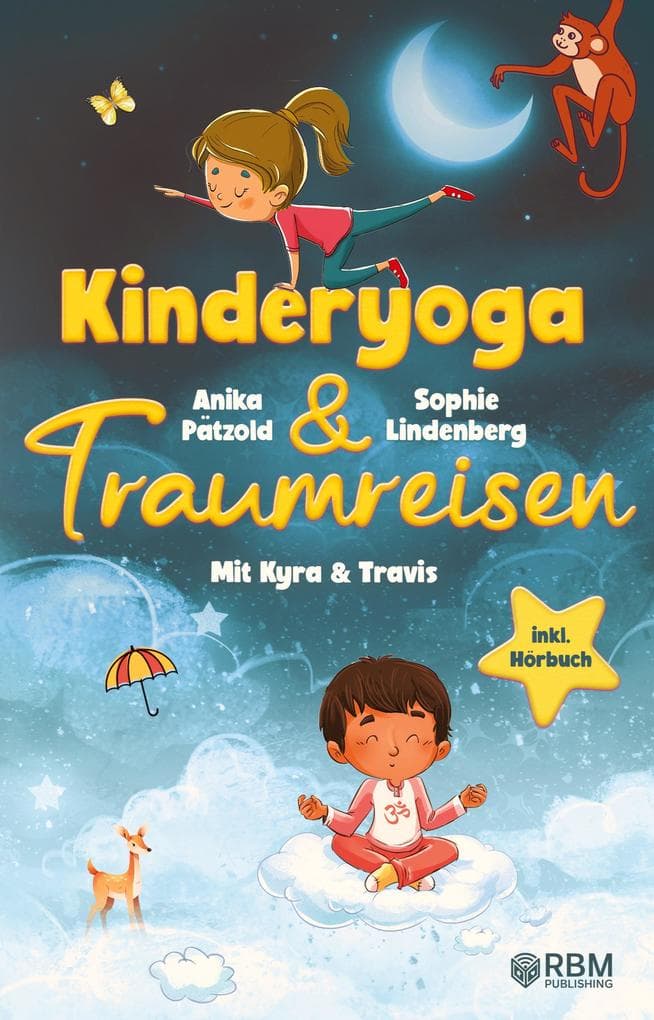 KyTra - Kinderyoga und Traumreisen mit Kyra und Travis: Entspannende Fantasiereisen für mehr Achtsamkeit, Selbstvertrauen und innere Ruhe zum Vorlesen und Anhören. inkl. Hörbuch & Kinderyoga Bildkarten zum Ausdrucken!
