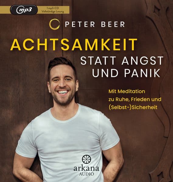Achtsamkeit statt Angst und Panik: Mit Meditation zu Ruhe, Frieden und (Selbst-)Sicherheit